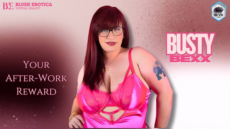 Busty Bexx - Your After-Work Reward-BEVR - VR porn video by BlushErotica VR