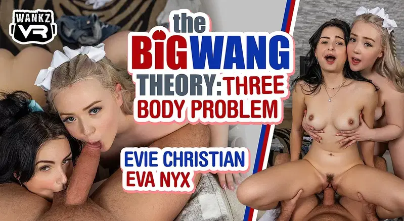 The Big Wang Theory 3: Three Body Problem - VR porn video by WankzVR