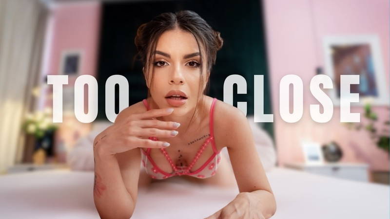 Too Close: Five More Minutes - VR porn video by Prime VR