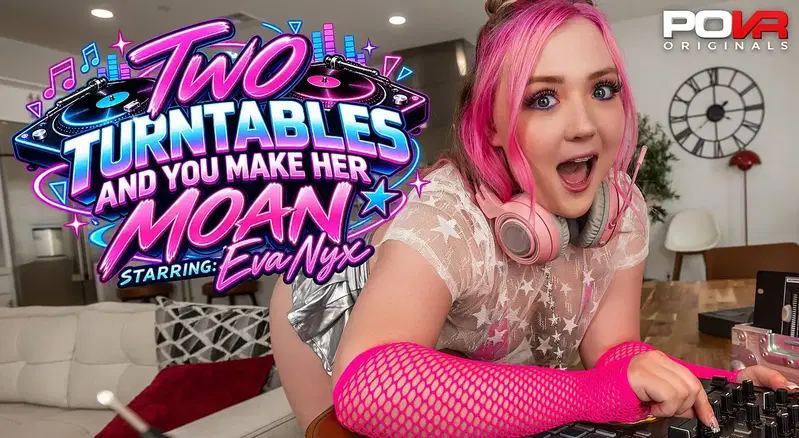 Two Turntables And You Make Her Moan - VR porn video by POVR Originals